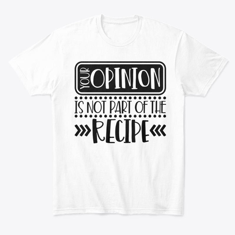 Your opinion is not part of the recipe