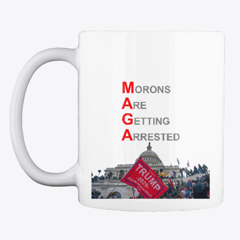 MAGA - Morons Are Getting Arrested