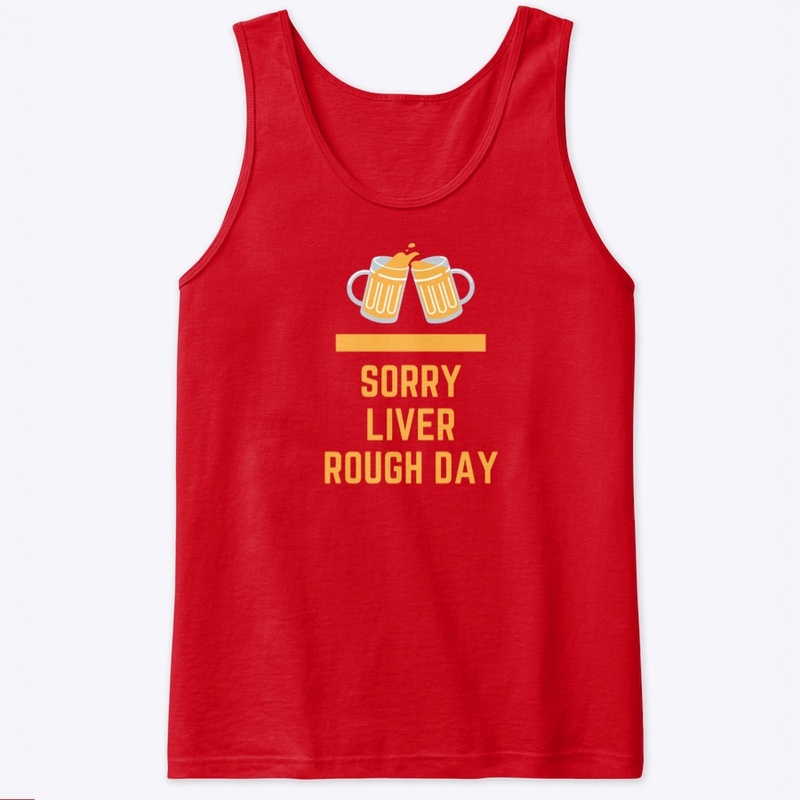 Sorry Liver Rough Day