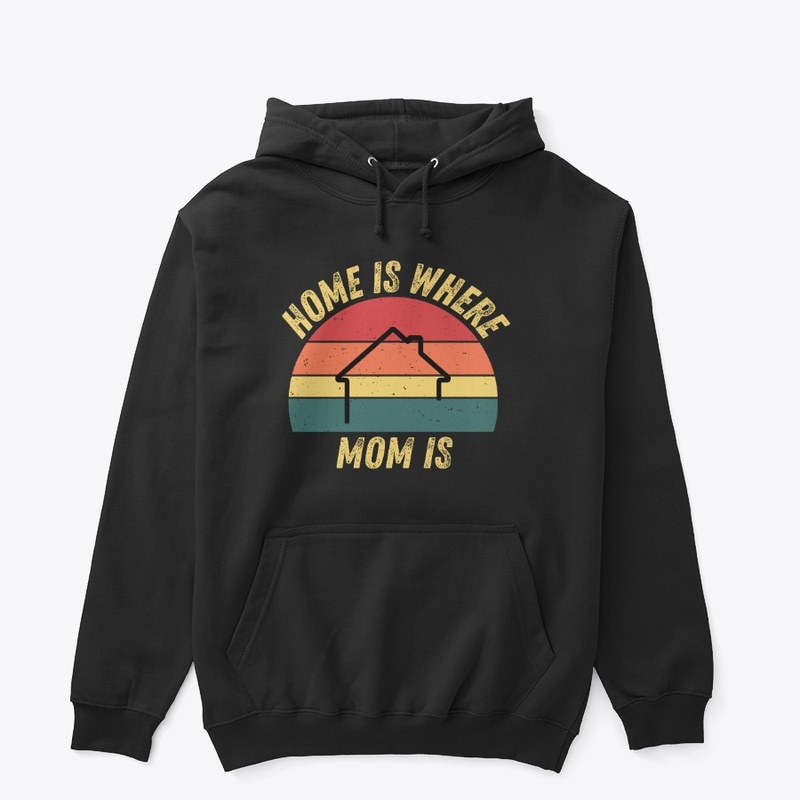 Home Is Where Mom Is Tee