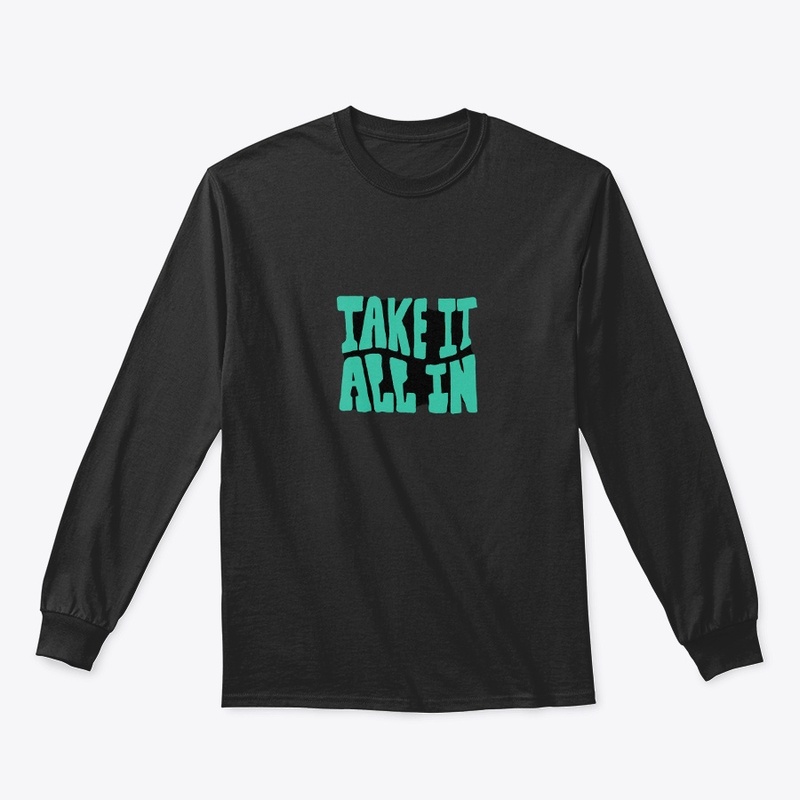 take it all in