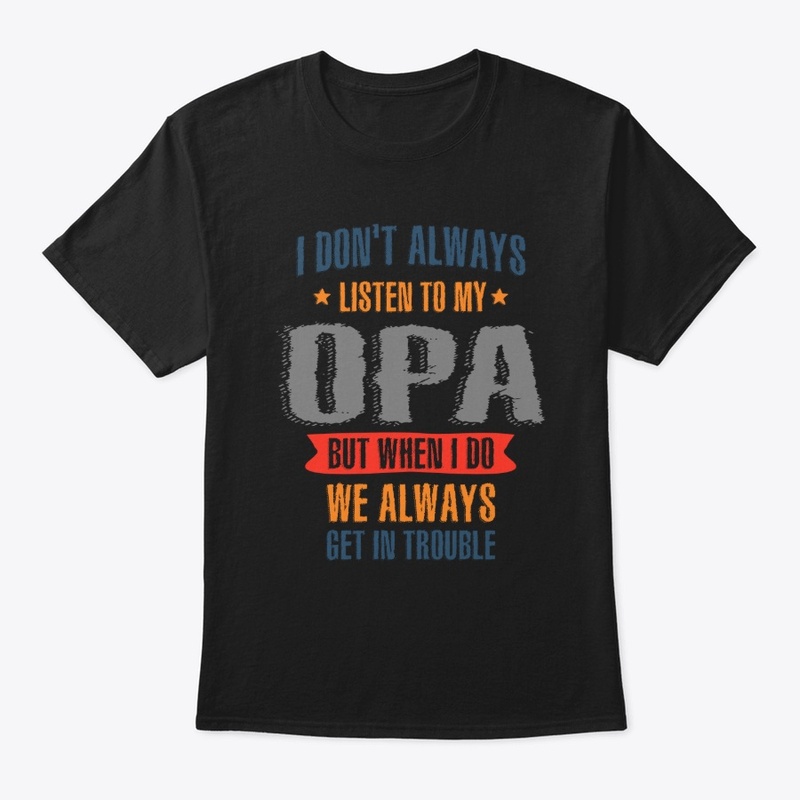 Mens I Don't Always Listen To My Opa