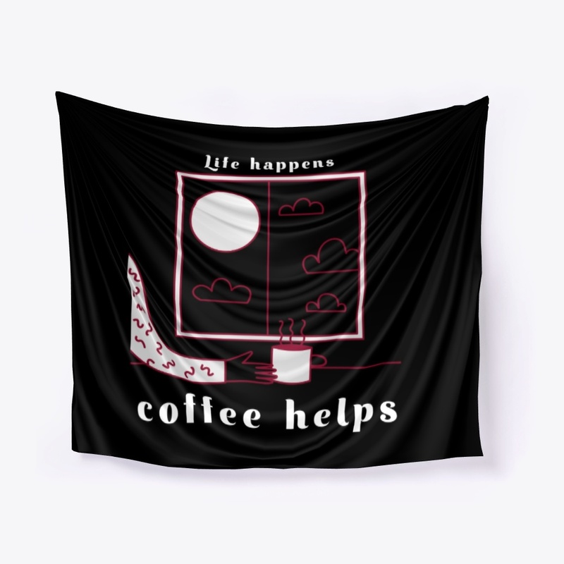 life happens coffee helps
