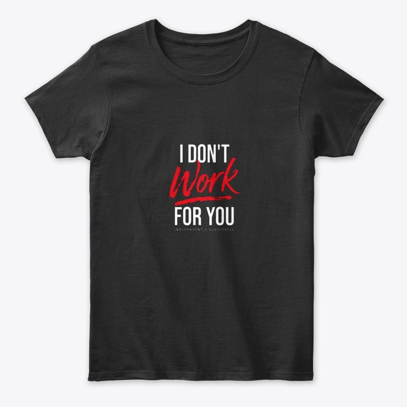 I Don't Work For You