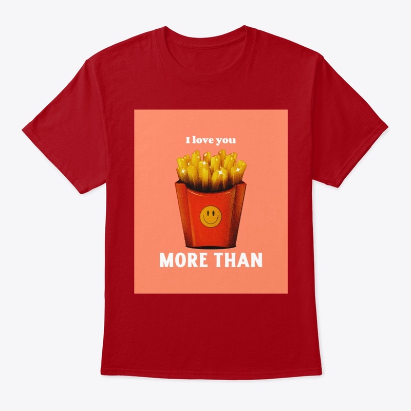 I love you more (fries)