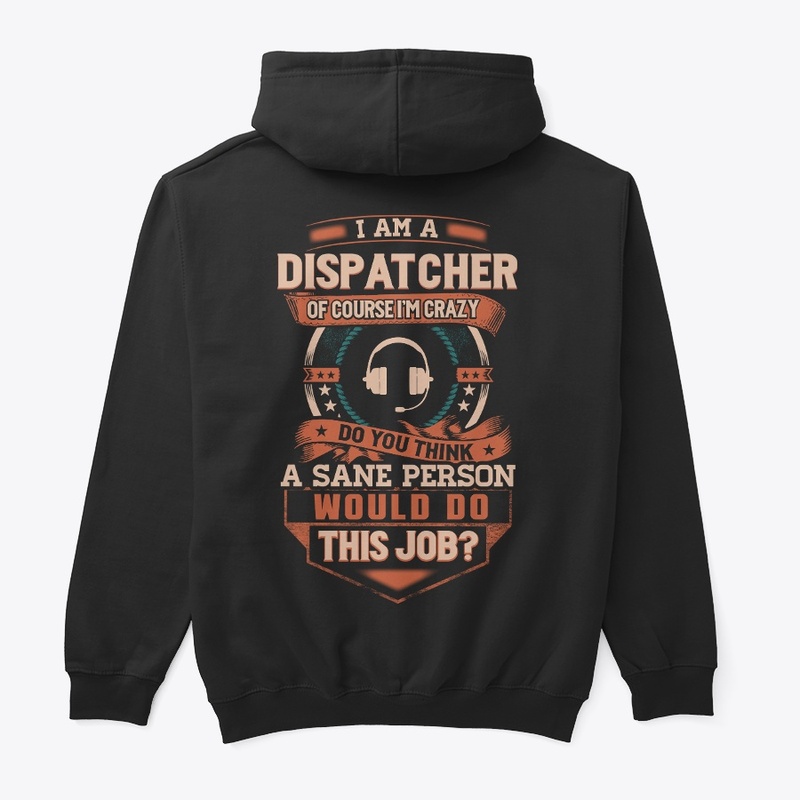 Dispatcher Is Insane Hoodie 