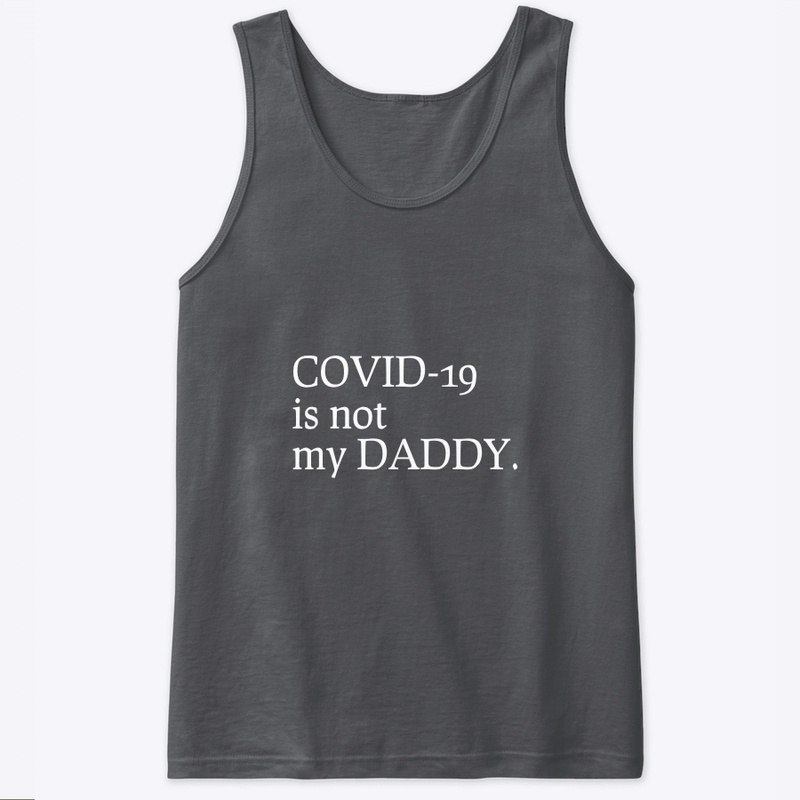 COVID-19 is not my DADDY.
