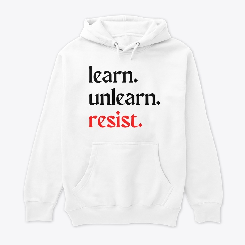 learn. unlearn. resist.
