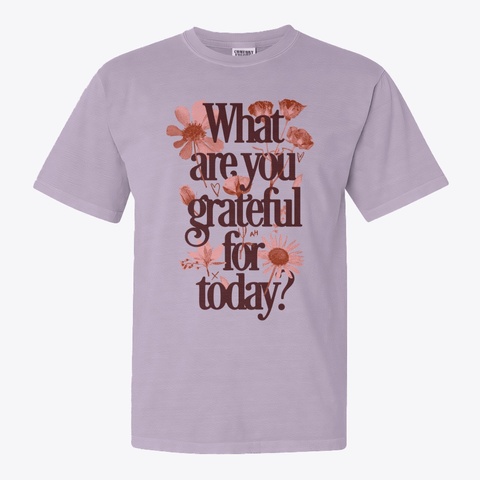 What Are You Grateful For Tee Orchid T-Shirt Front