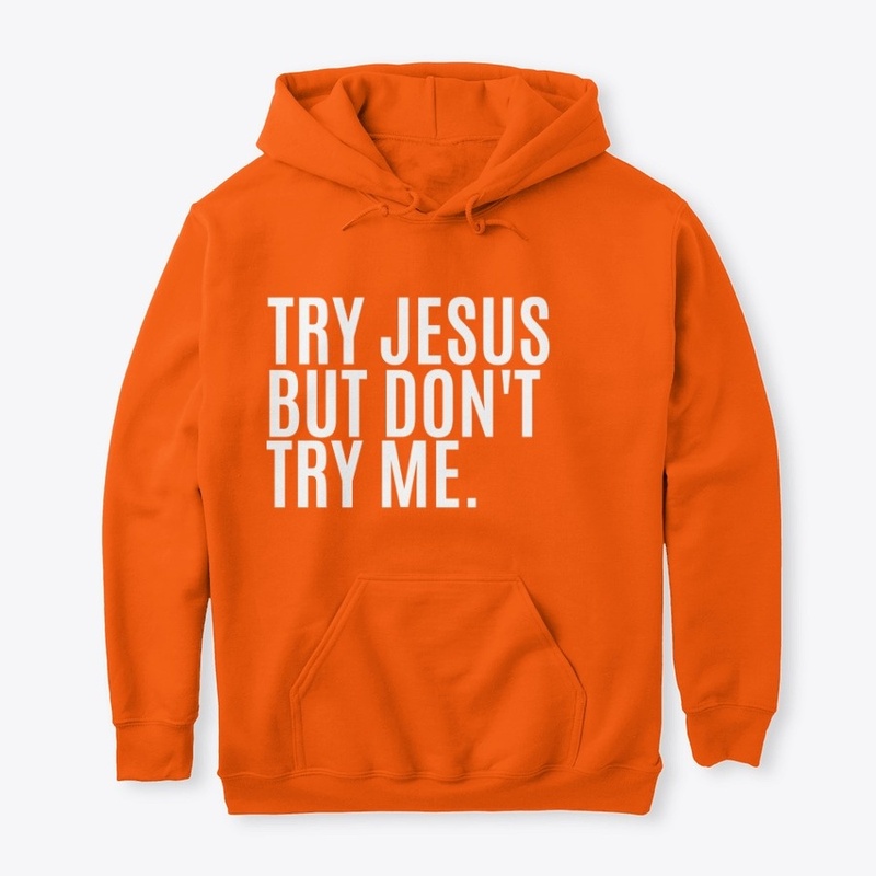 Try Jesus But Try Me.