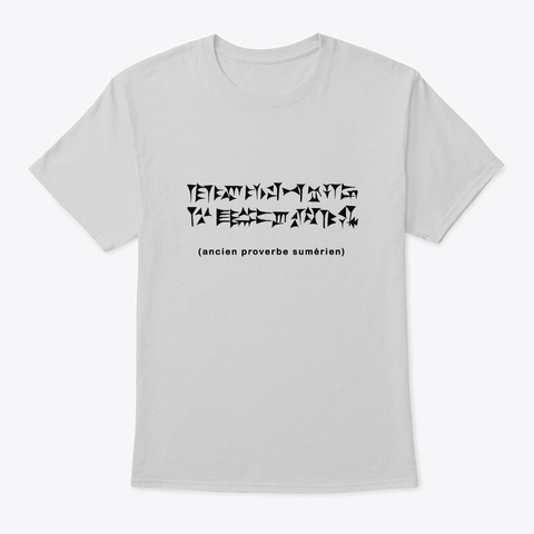 Proverbe Sumérien Blanc Light Steel T-Shirt Front