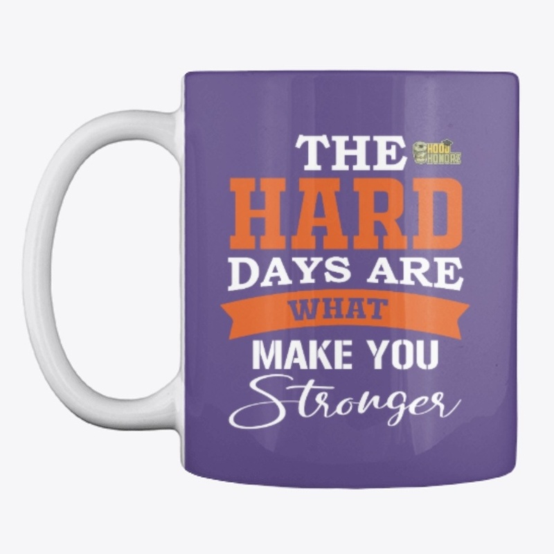 The hard days are what make you stronger