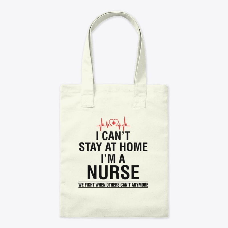 I Can't Stay At Home I'm A Nurse Shirt