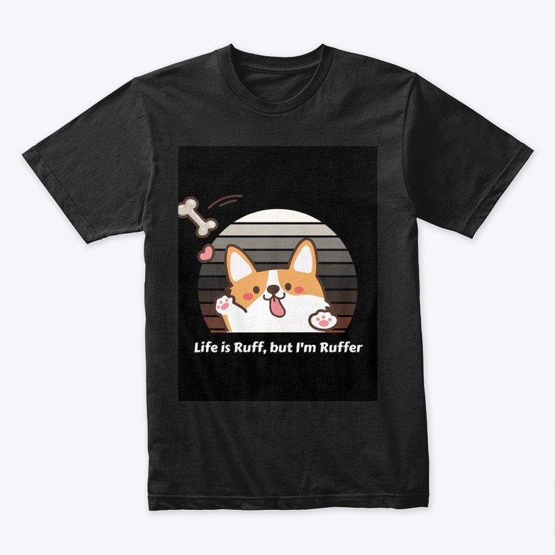 Life Is Ruff, But I Am Ruffer" T-Shirt 