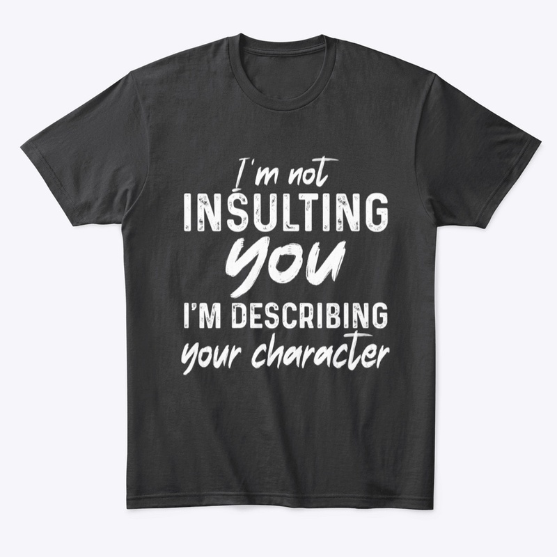 I'm not insulting you