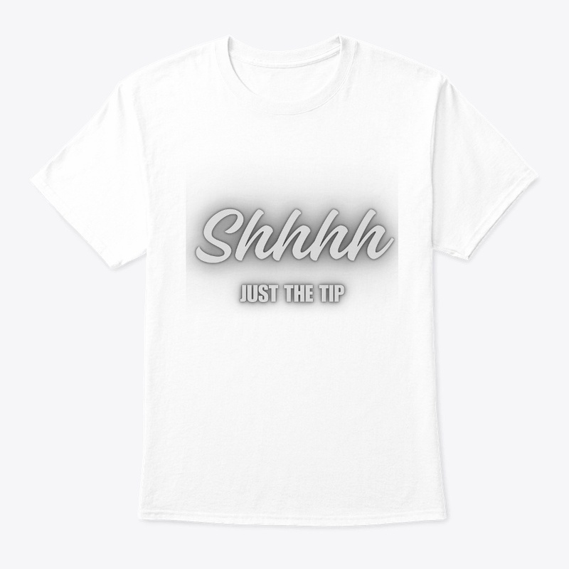 Shhhh Just the tip T- Shirt