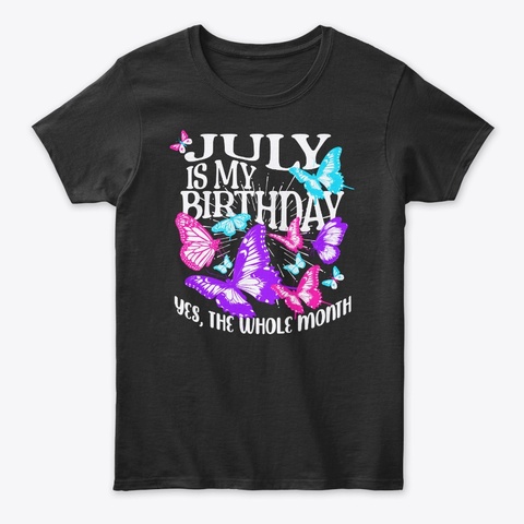 July Is My Birthday Month Butterfly Black T-Shirt Front