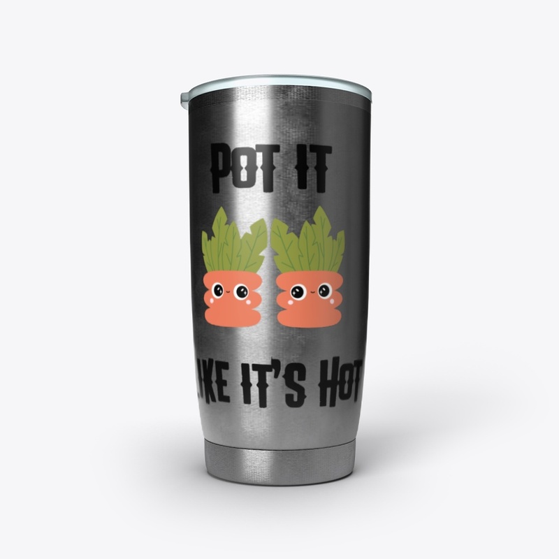 Pot It Like It's Hot