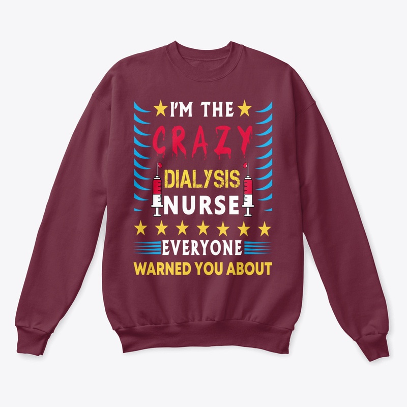 I&39;m the crazy Dialysis nurse T-Shirt