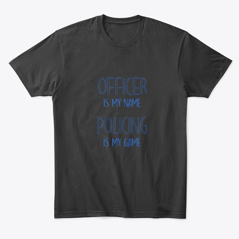 Officer is My Name Policing is My Game