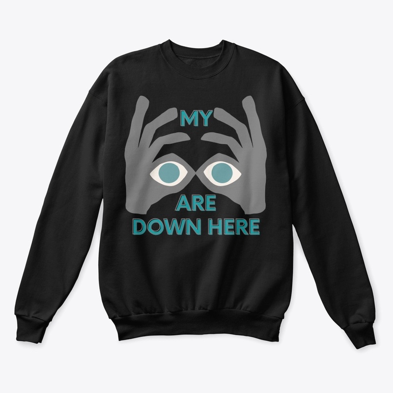 sarcastic my eyes are down here