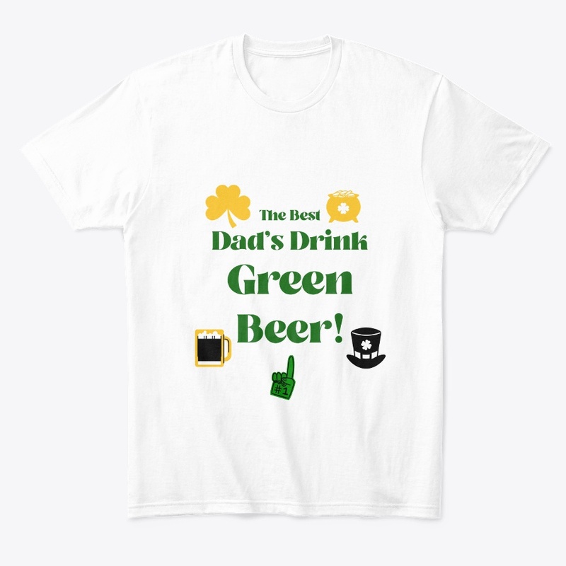 The Best Dad's Drink Green Beer!