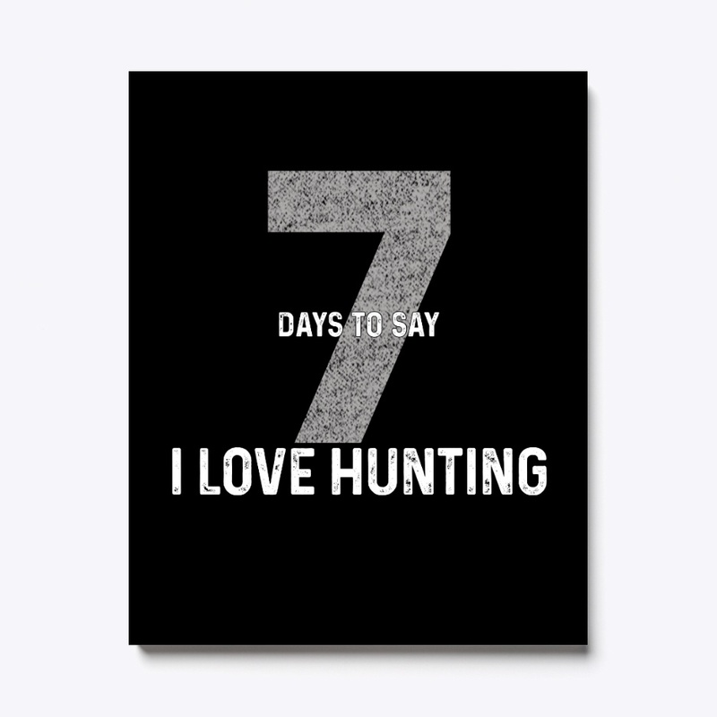 Seven Days To Say "I Love Hunting"