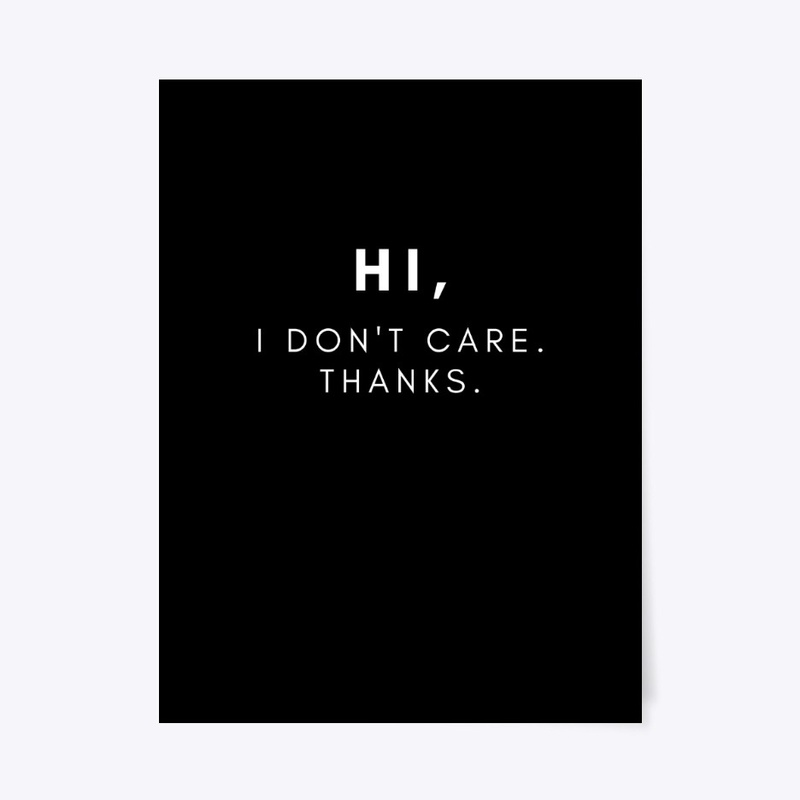 Hi, I Don't Care. Thanks.