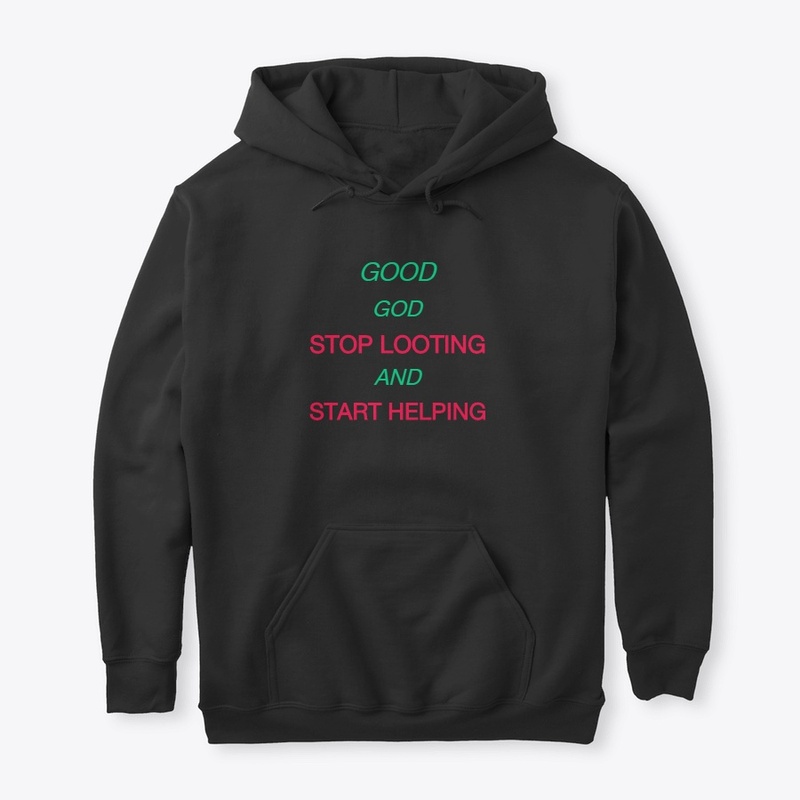 GOOD GOD STOP LOOTING AND START HELPING