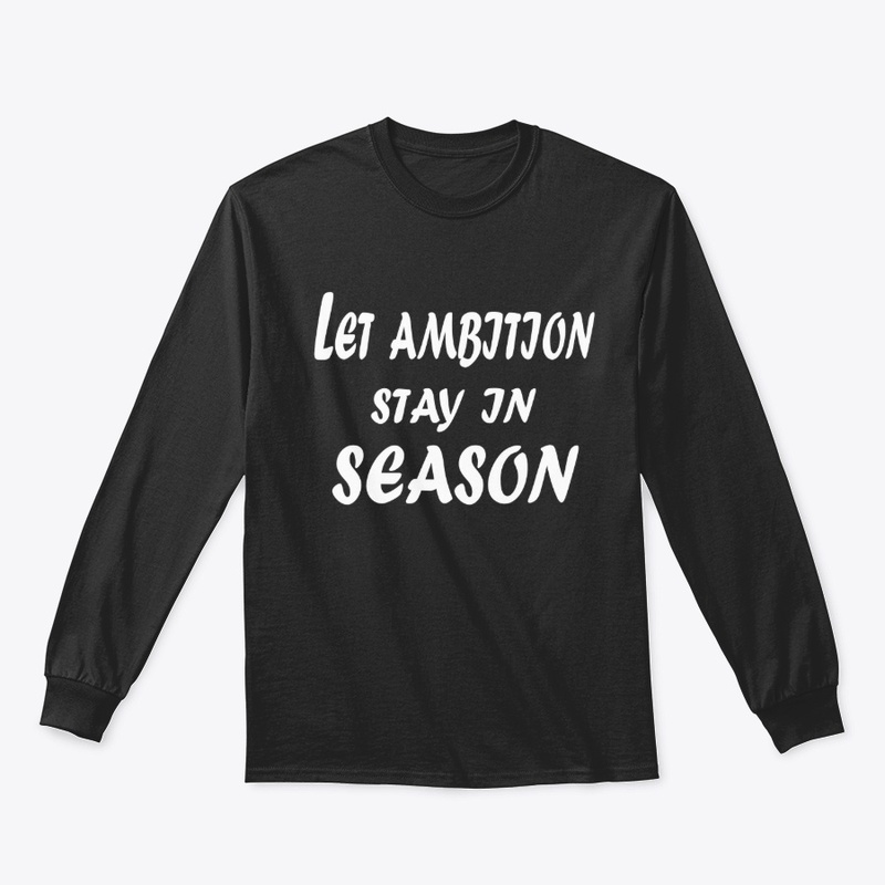 Let Ambition Stay in Season