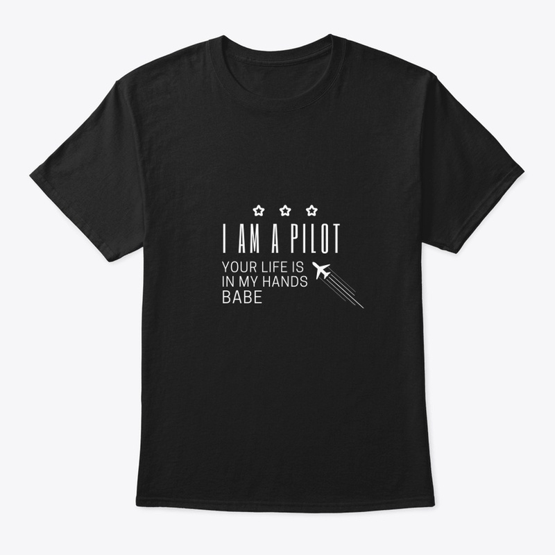 I AM A PILOT  - YOUR LIFE IS IN MY HANDS