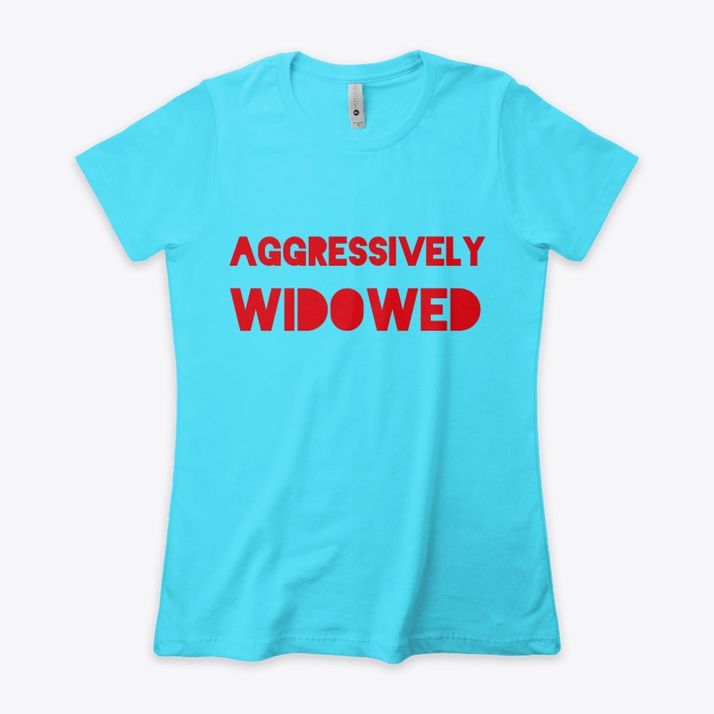 AGGRESSIVELY WIDOWED