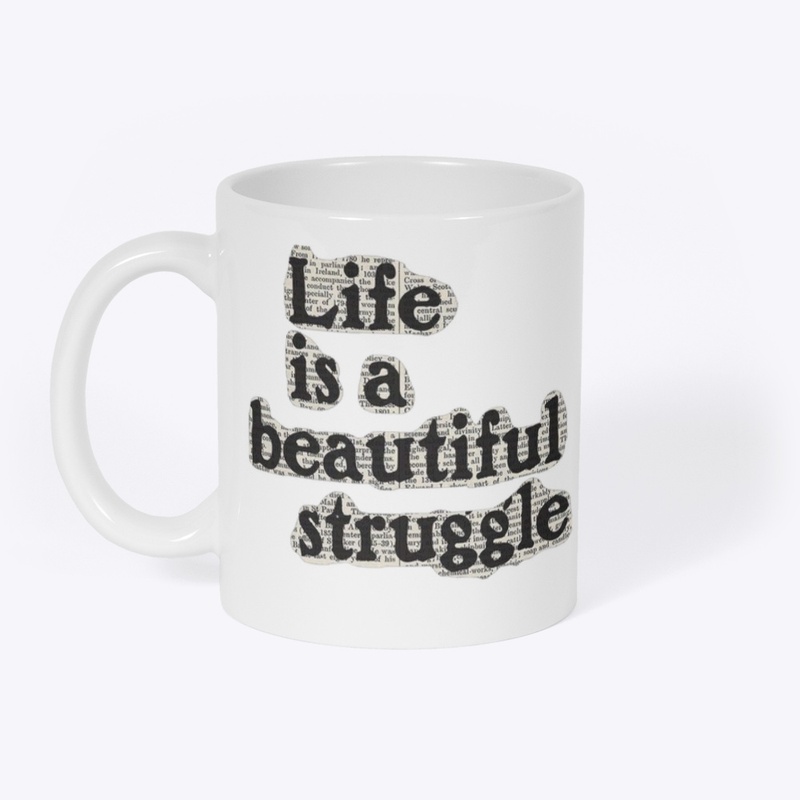 life is a beautiful struggle