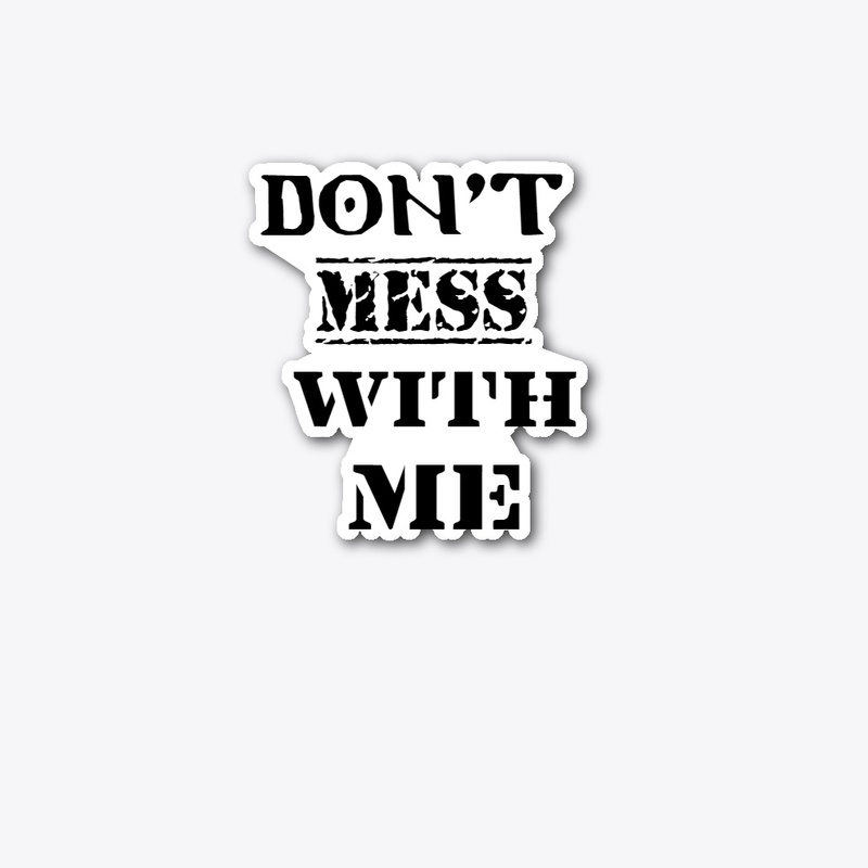 DON'T MESS WITH ME ATTITUDE T-SHIRTS