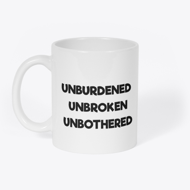 Unburdened, Unbroken, Unbothered