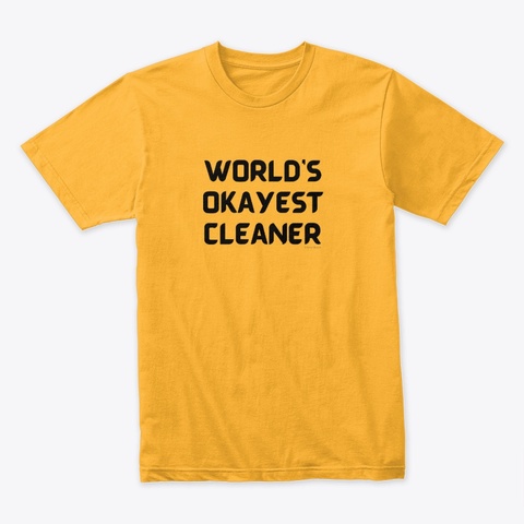 World's Okayest Cleaner Gold T-Shirt Front