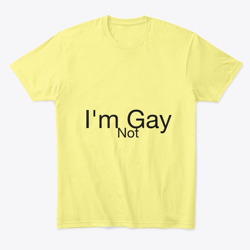I'm Not Gay T-shirt | Beautiful & Simple