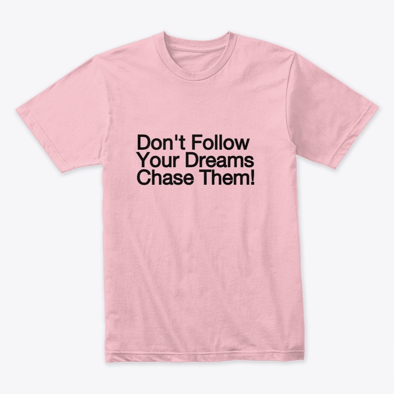 Chase Dream  T-shirt