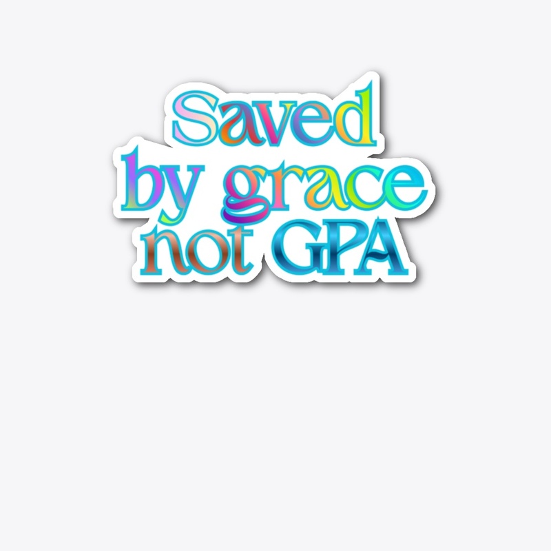 Saved By Grace Not GPA