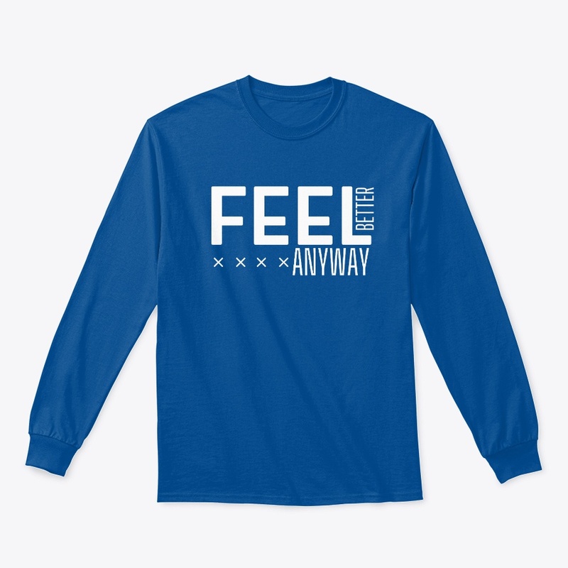 FEEL BETTER ANYWAY