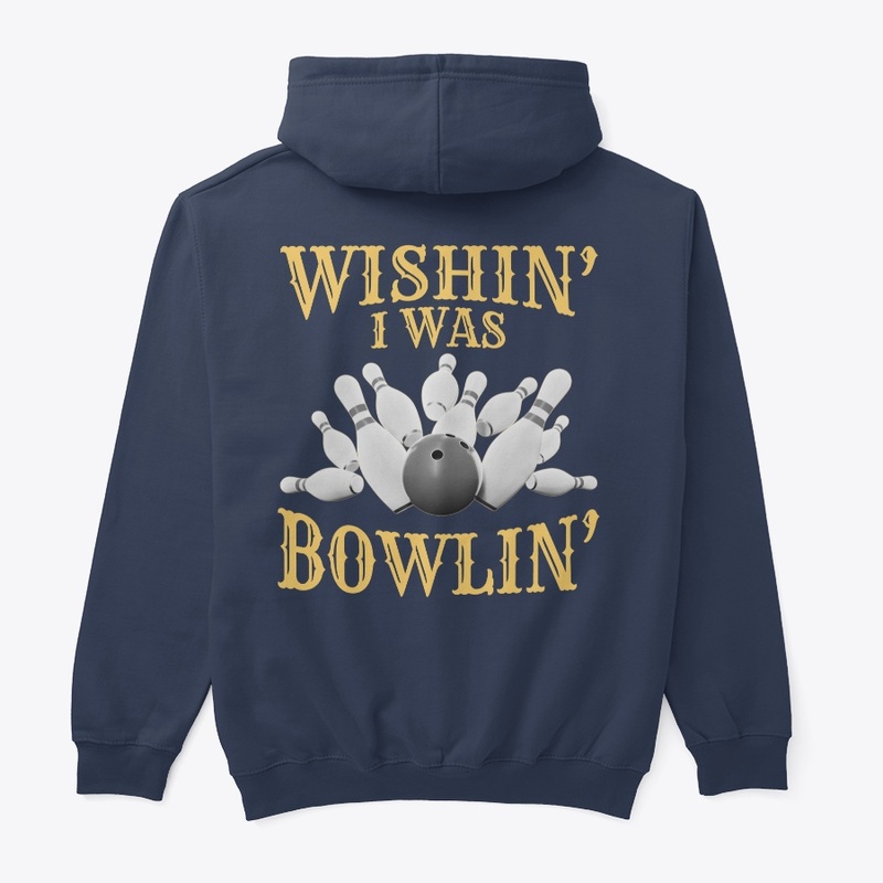 Wishin' I Was Bowlin' - BACK PRINT