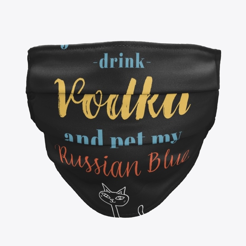 Drink Vodka and Pet My Russian Blue Cat