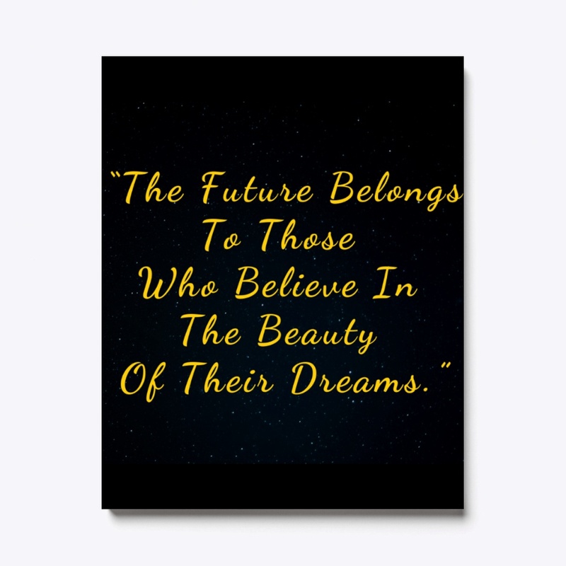 The Future Belongs To Who Believe Dreams