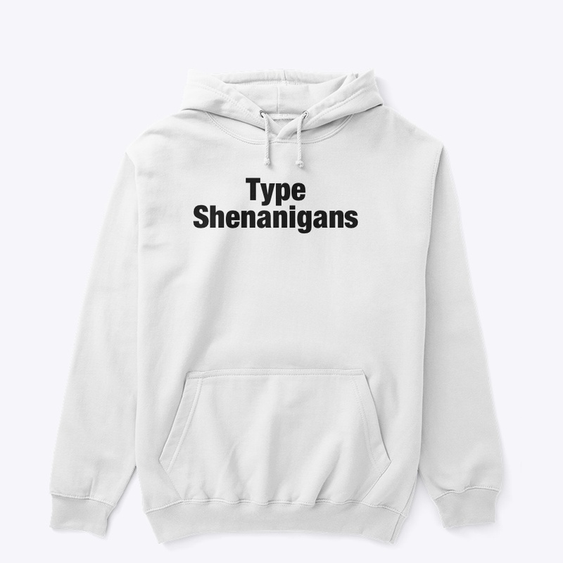 Type shenanigans hoodie