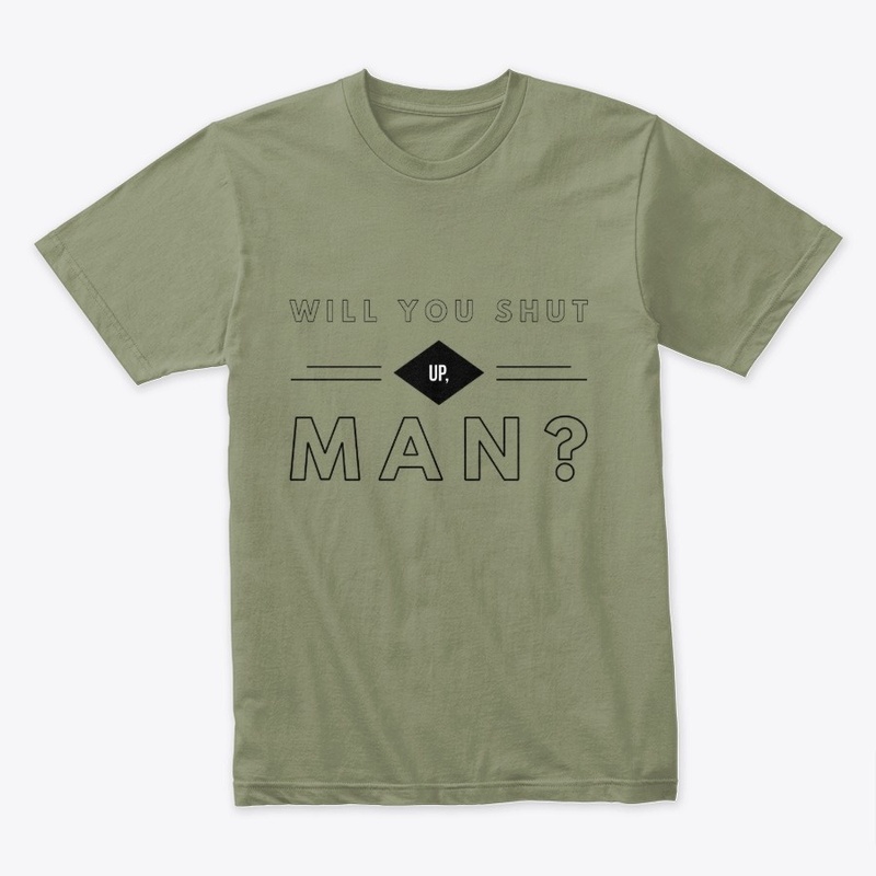 Will You Shut Up, Man?