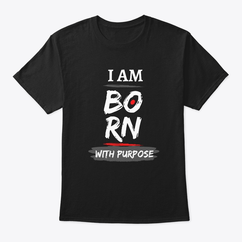 I AM BORN WITH PURPOSE 