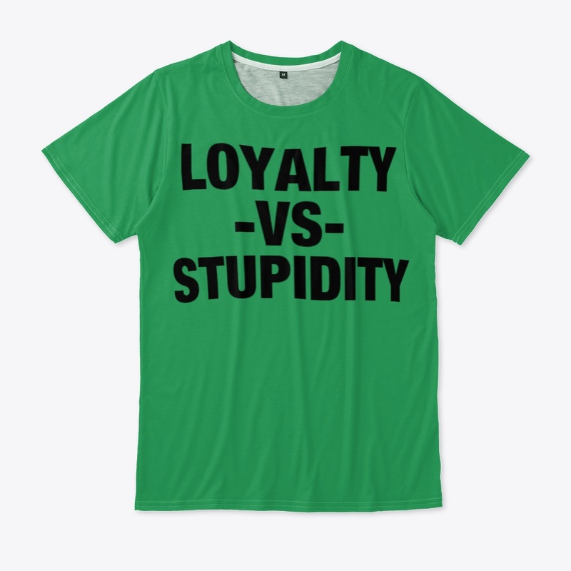 loyalty vs stupidity