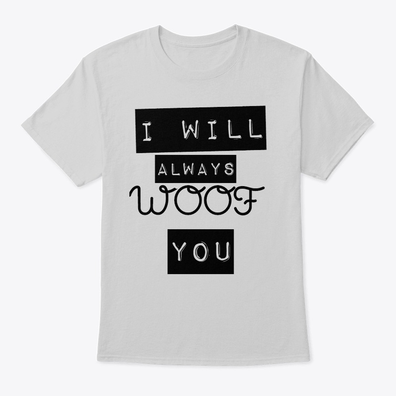 I Will Always Woof You