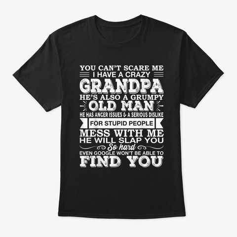 You Cant Scare Me I Have A Crazy Grandpa Black T-Shirt Front