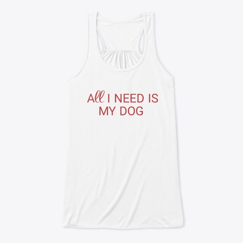 All I need is my dog saying 